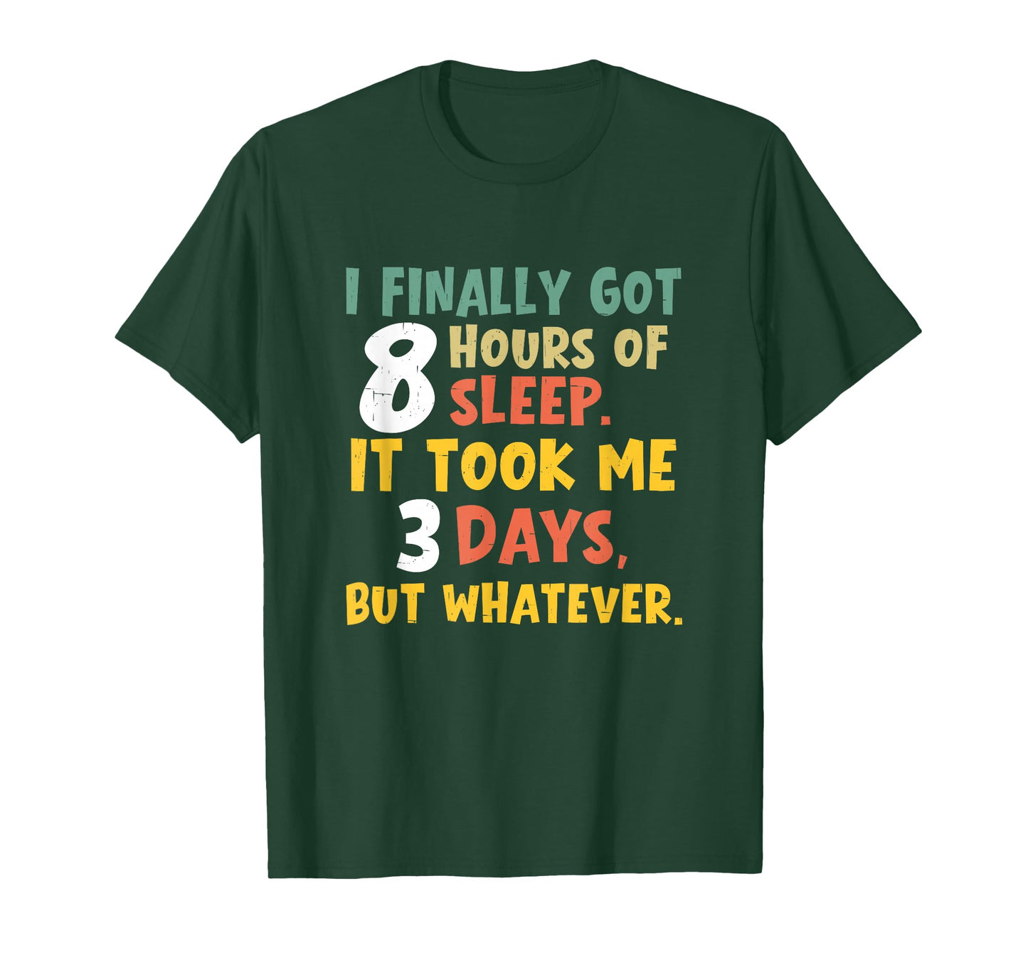 I Finally Got Eight Hours of Sleep It Took Me Three Days Nap T-Shirt