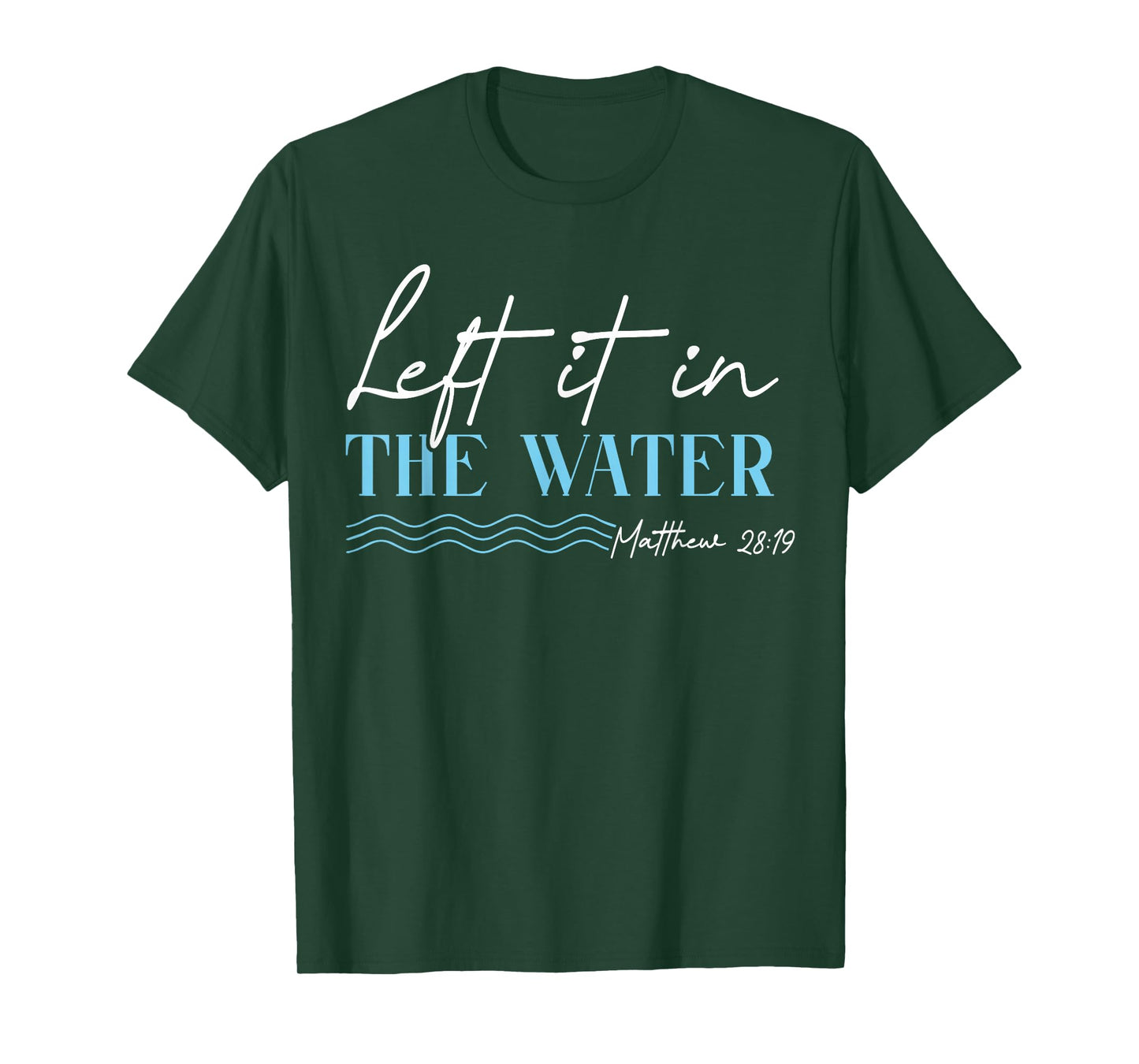 Left It in The Water Matthew 28 19 Christian Baptism T-Shirt