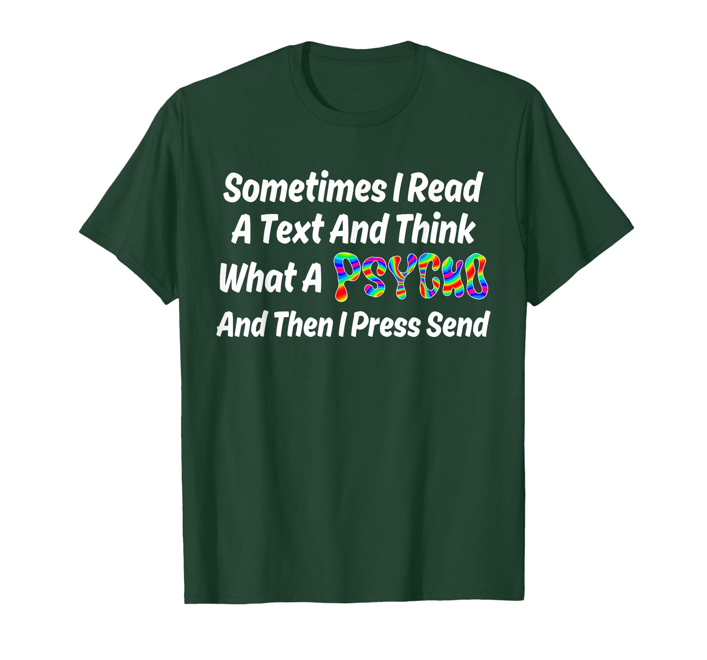 I Read A Text And Think What A Psycho And Then I Press Send T-Shirt