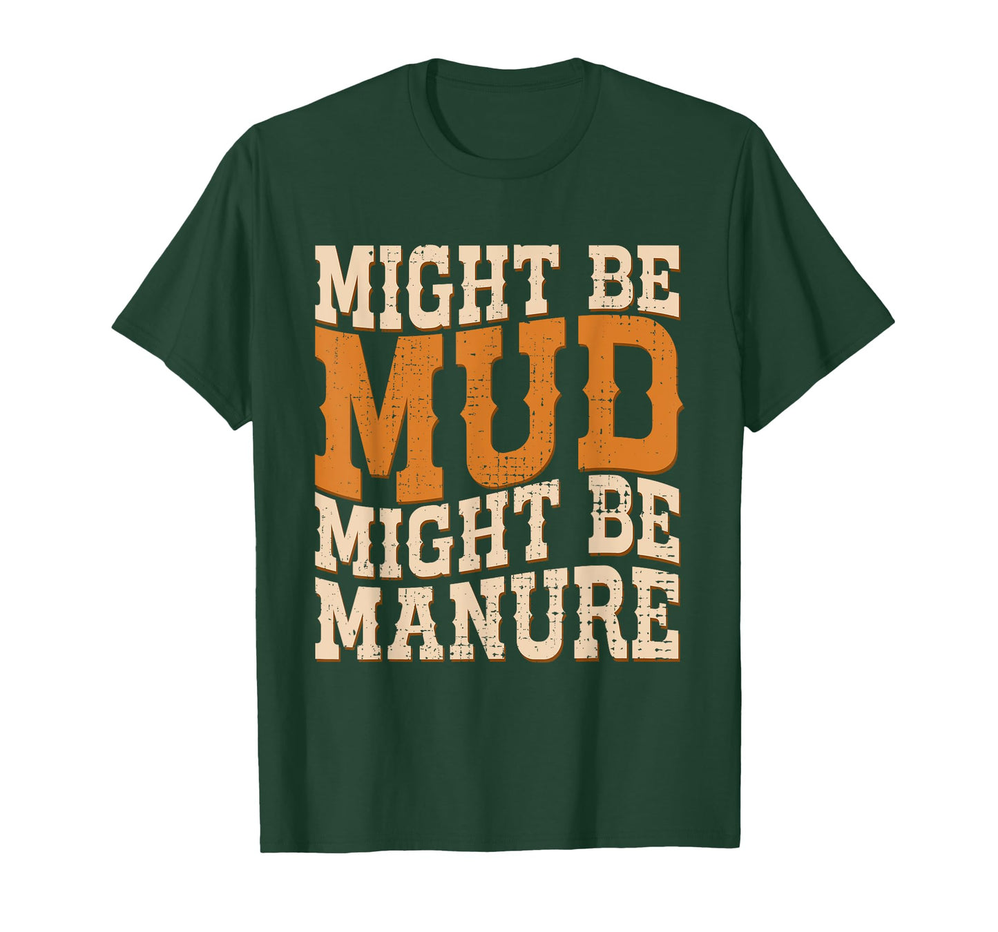 Might Be Mud Might Be Manure Funny Quote Farming Agriculture T-Shirt