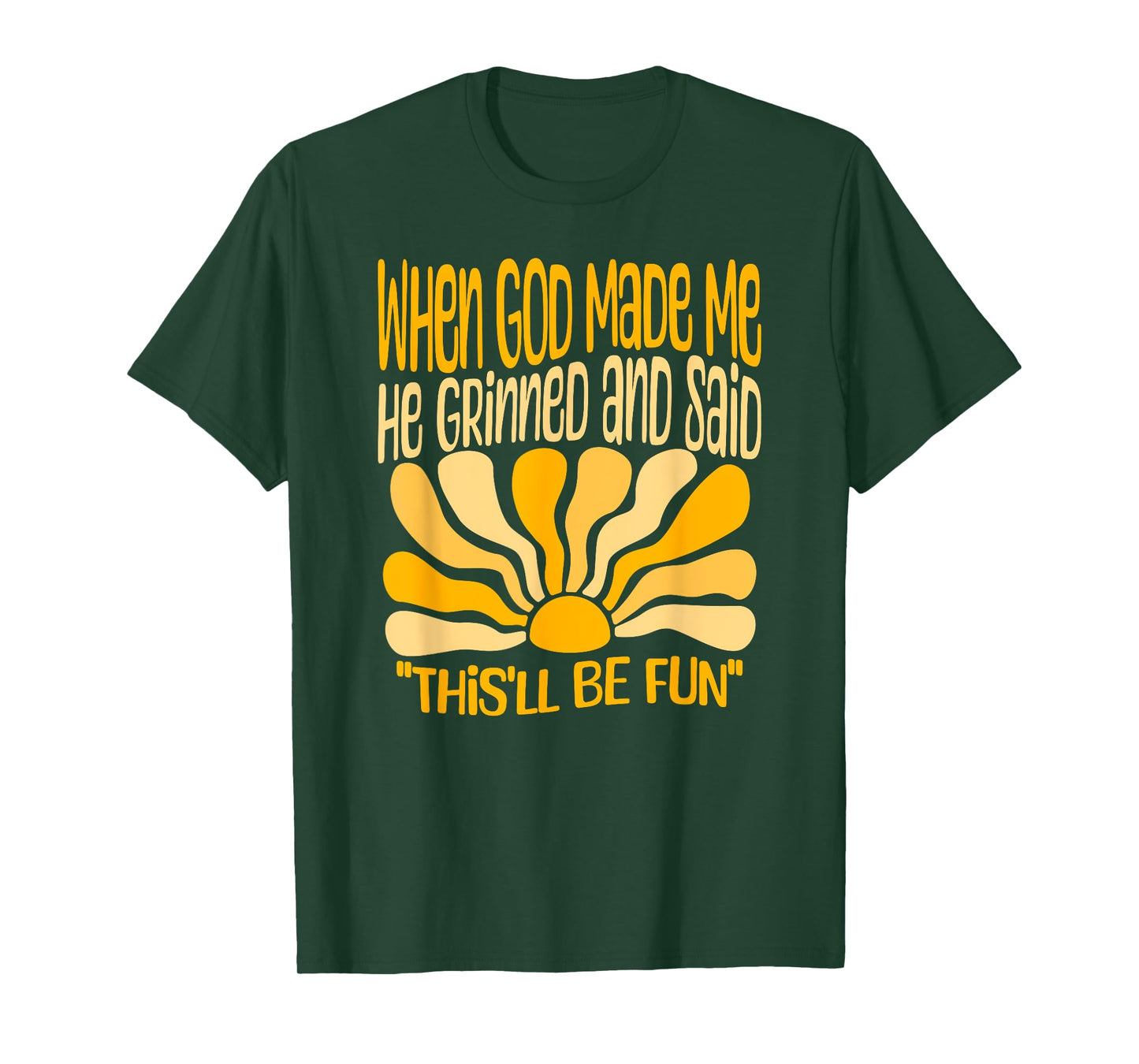 When God Made Me He Grinned And Said This'll Be Fun Tee Gift T-Shirt