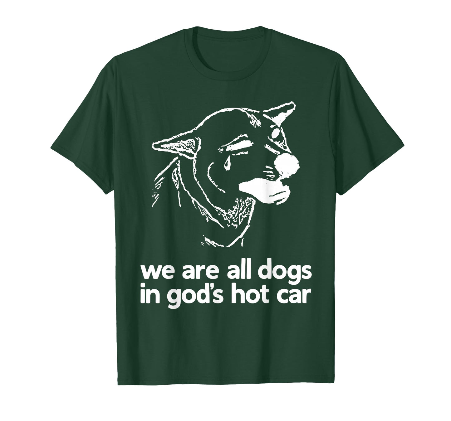 We are All Dogs in God’s Hot Car Sad Dog Funny T-Shirt