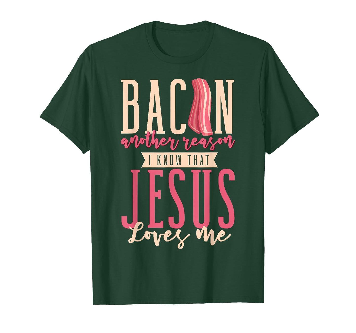 Bacon Another Reason I Know That Jesus Loves Me Christian T-Shirt