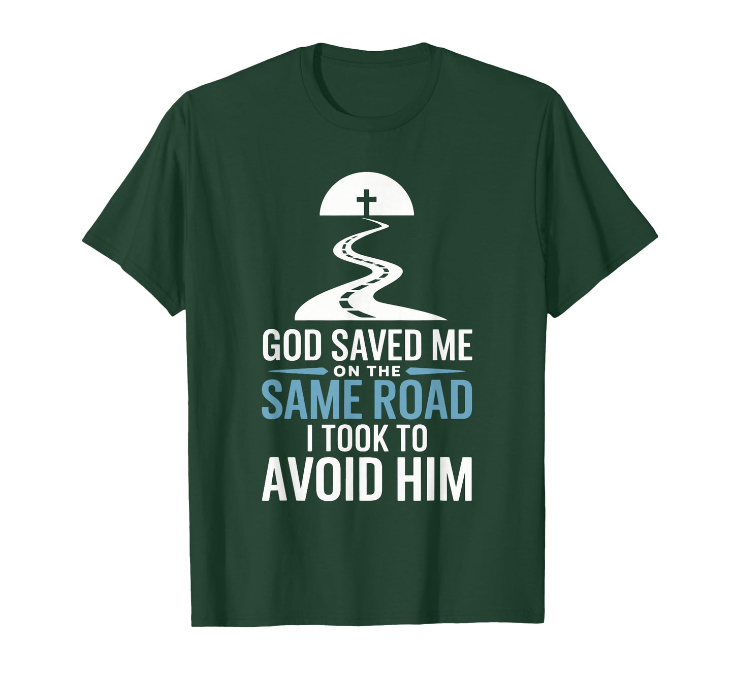 God Saved Me On The Same Road I Took To Avoid Him T-Shirt