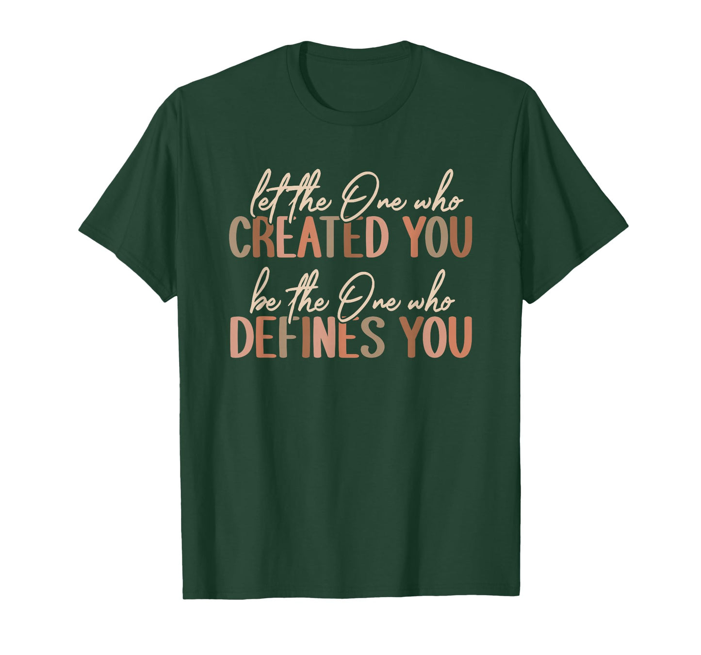 Let The One Who Created You Christian Message T-Shirt