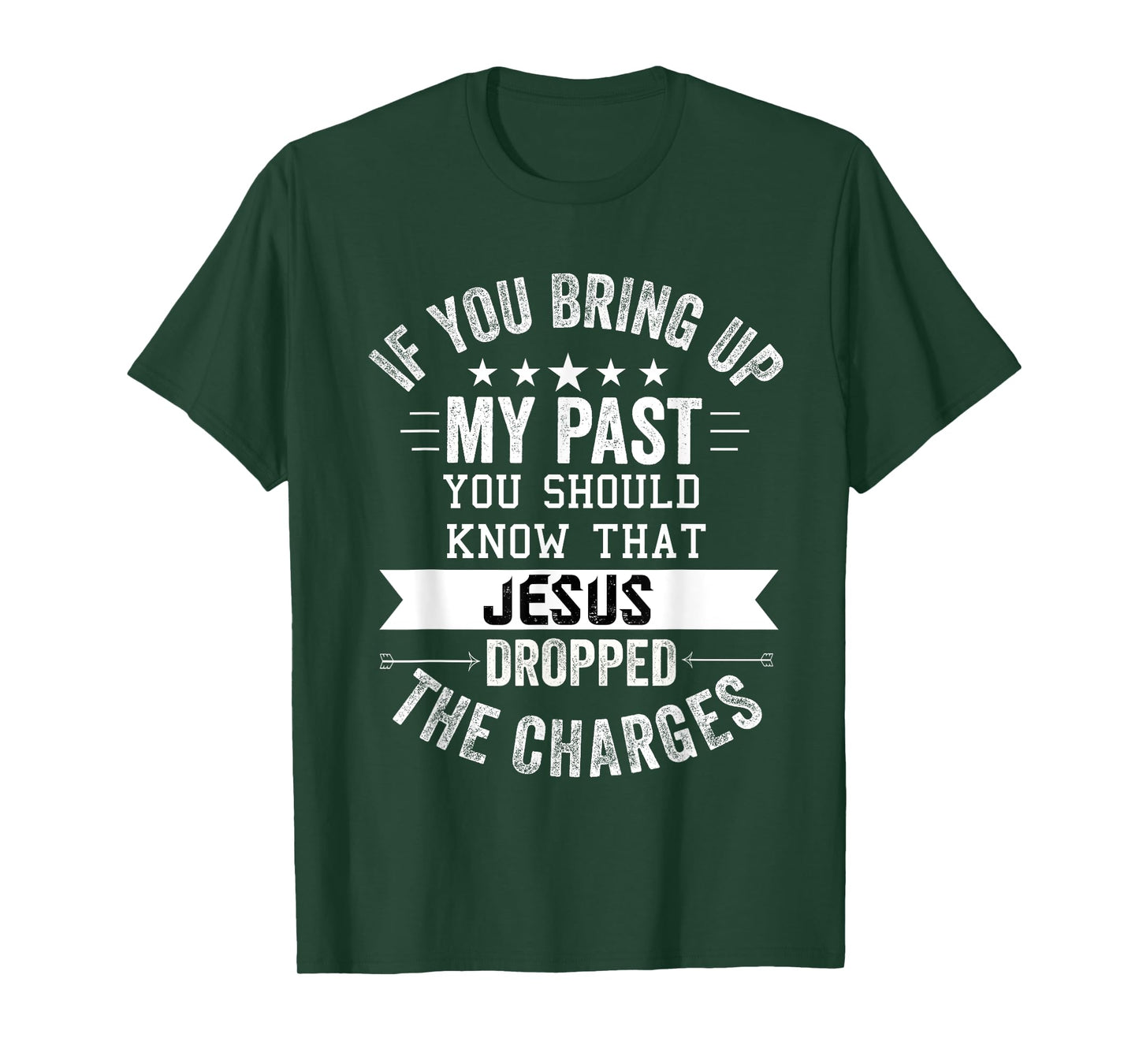 if you bring up my past Jesus christian Faith Believer T-Shirt