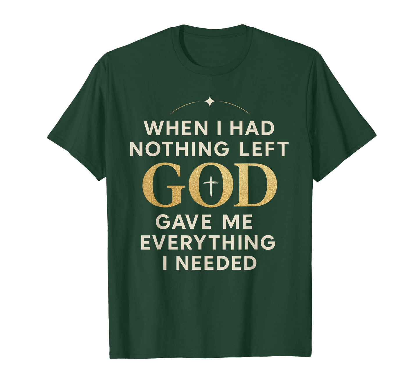 Religious Faith Strength But God Gave Me Everything I Needed T-Shirt