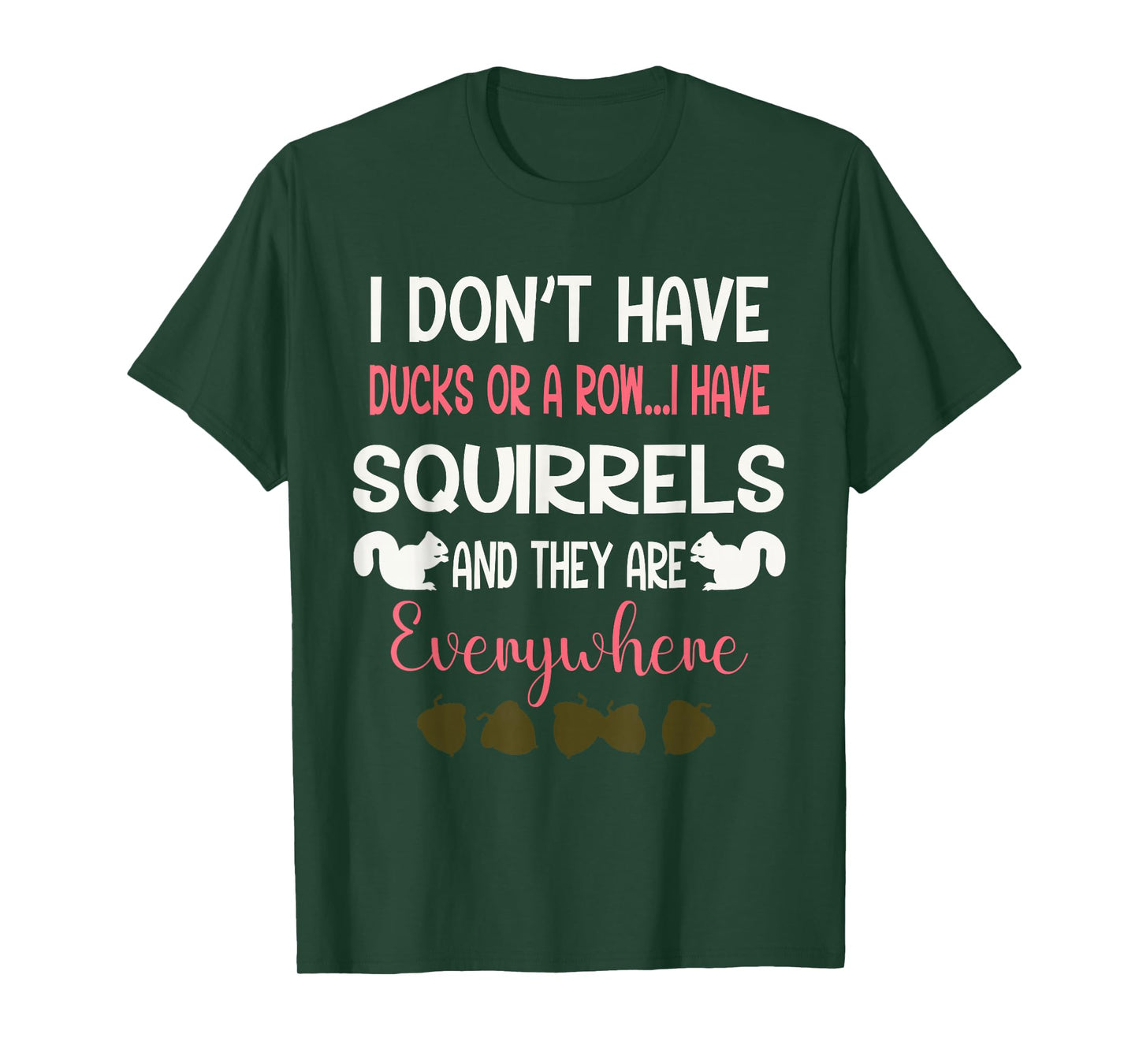 I Don't Have Ducks Or A Row I Have Squirrels Everywhere T-Shirt