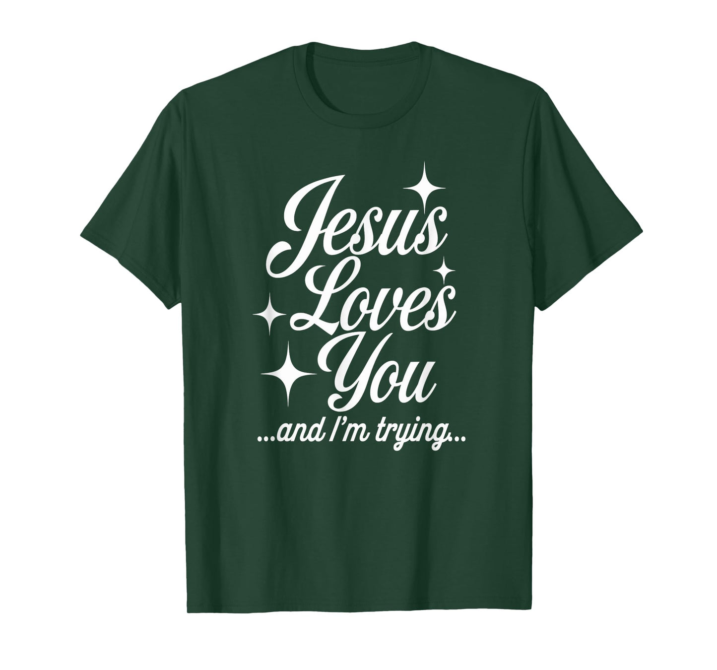 Jesus Loves You I'm Trying Funny Faith Humor T-Shirt