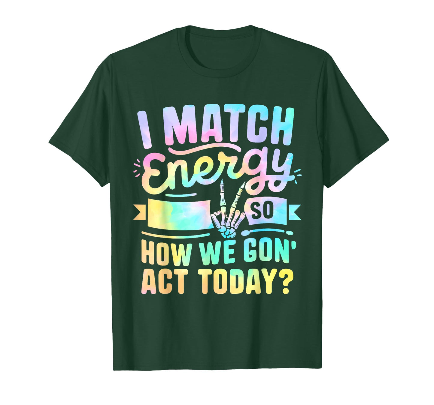 I Match Energy So How We Gone Act Today T-Shirt