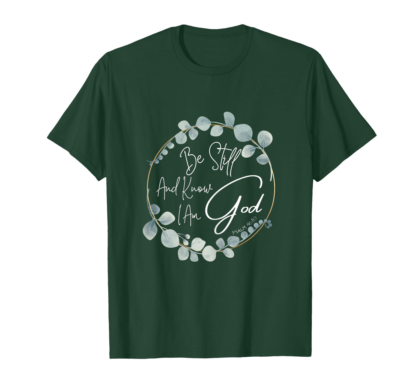 Be Still And Know I Am God Psalm 46:10 T-Shirt