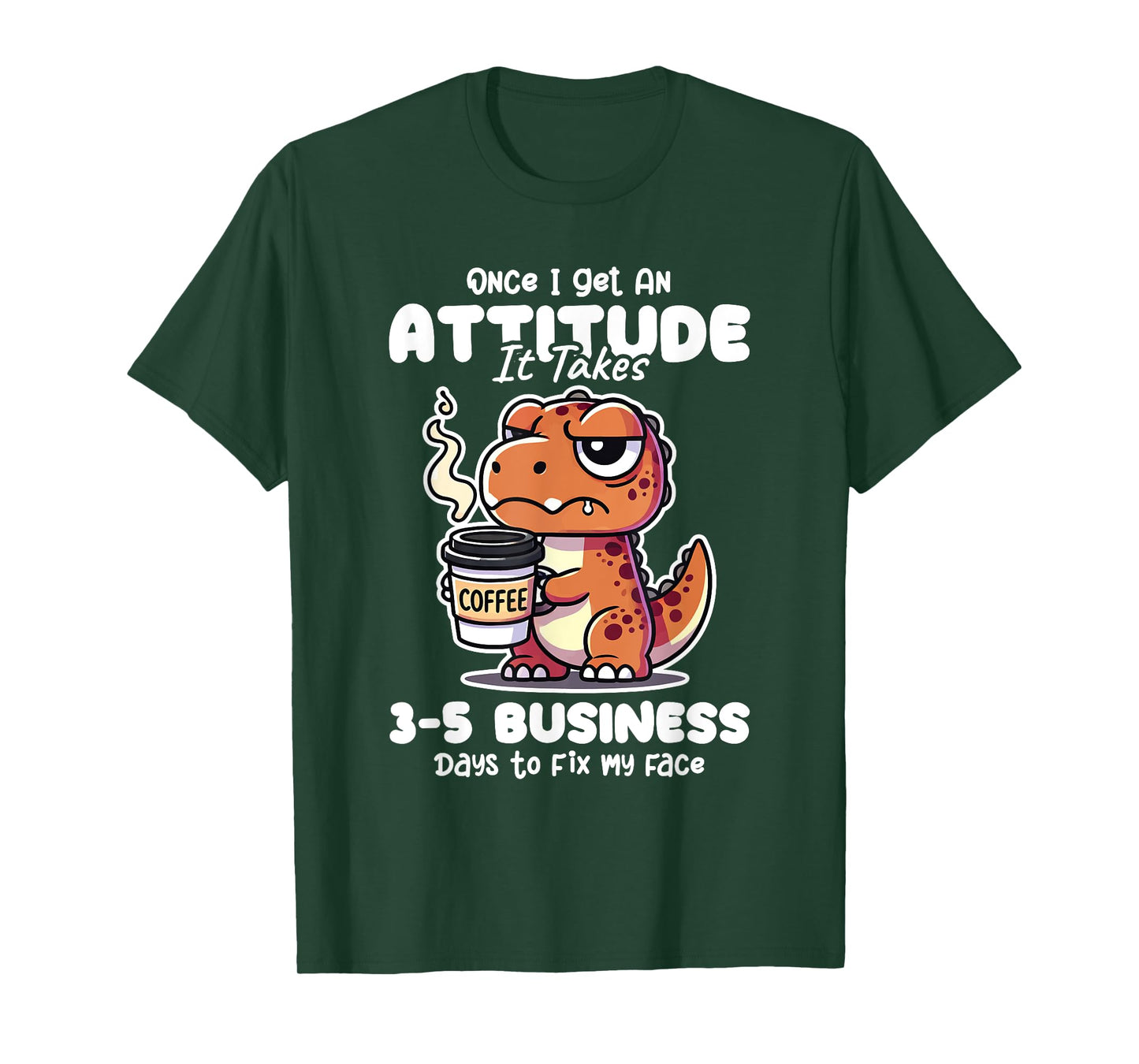 Once I Get an Attitude It Takes Me 3-5 Business Days Funny T-Shirt