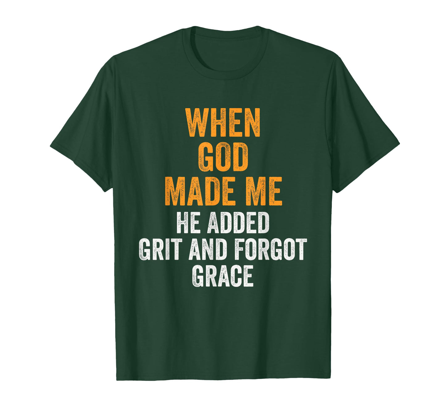 When God Made Me He Added Grit Forgot Grace Funny Quote T-Shirt