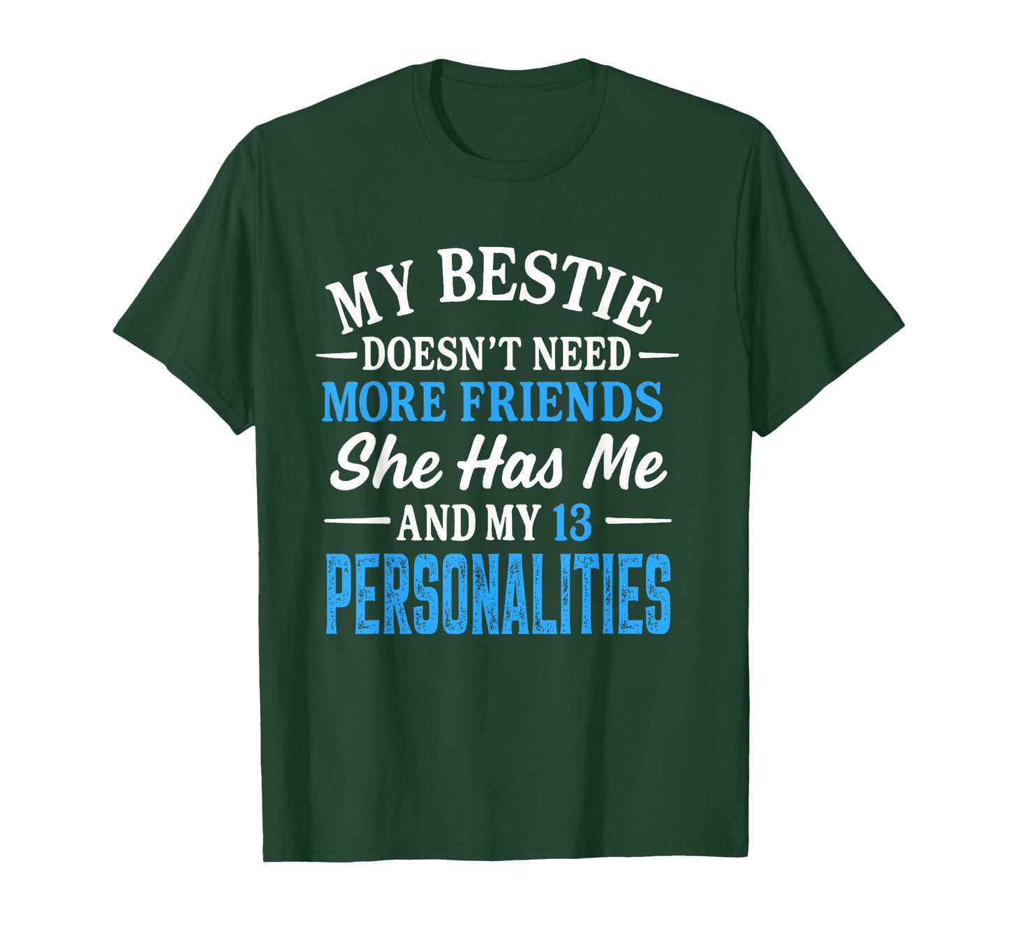My Bestie Doesn't Need More Friends She Has Me And 13 Person T-Shirt