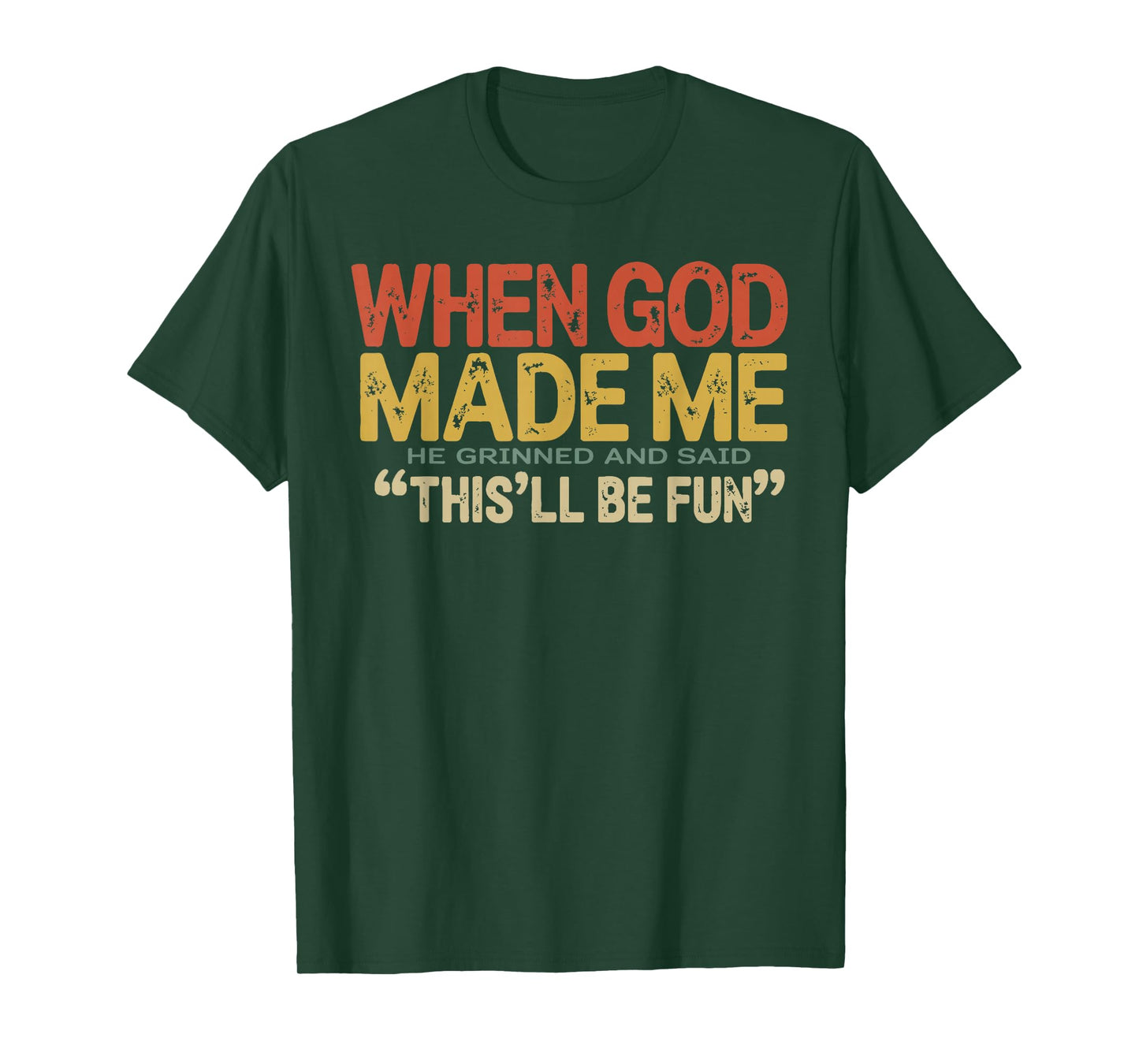 When God Made Me He Grinned and Said Funny Sarcastic Saying T-Shirt