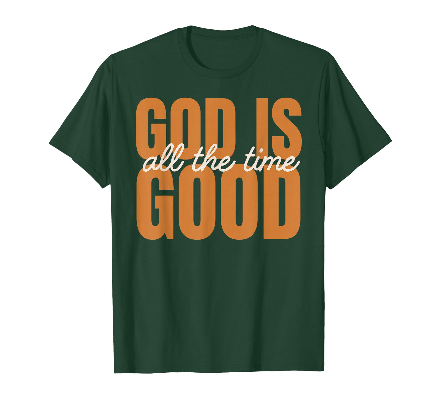 God is Good All The Time | Christian Inspirational Design T-Shirt