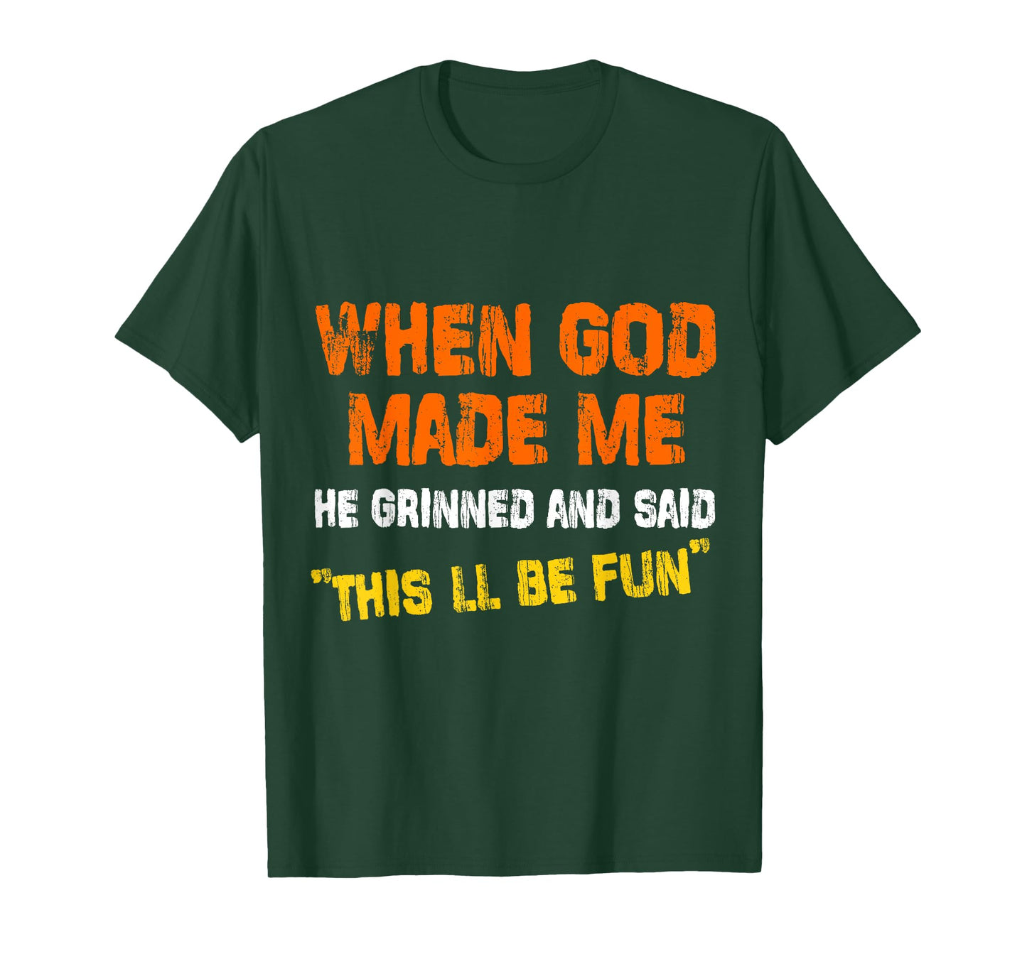 When God Made Me He Grinned and Said funny Sarcastic T-Shirt