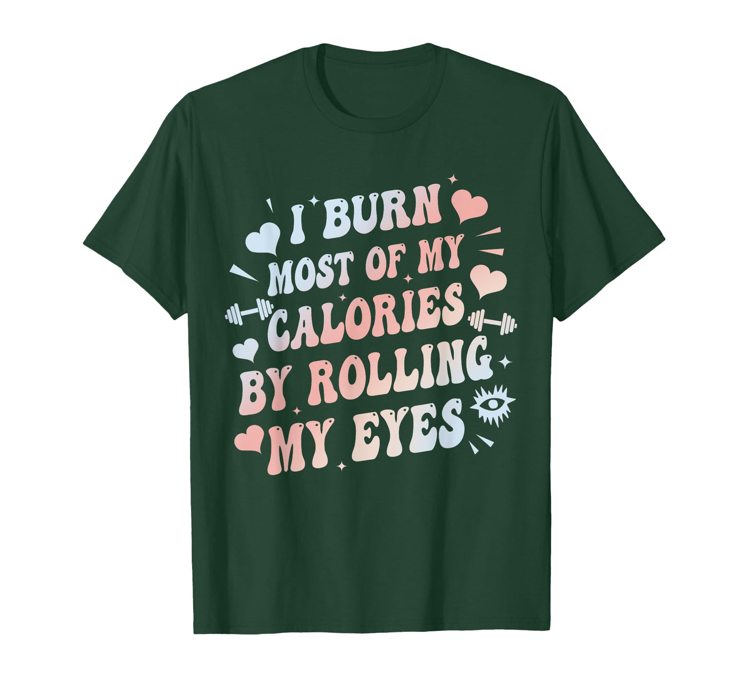 I Burn Most Of My Calories By Rolling My Eyes Funny Quote T-Shirt