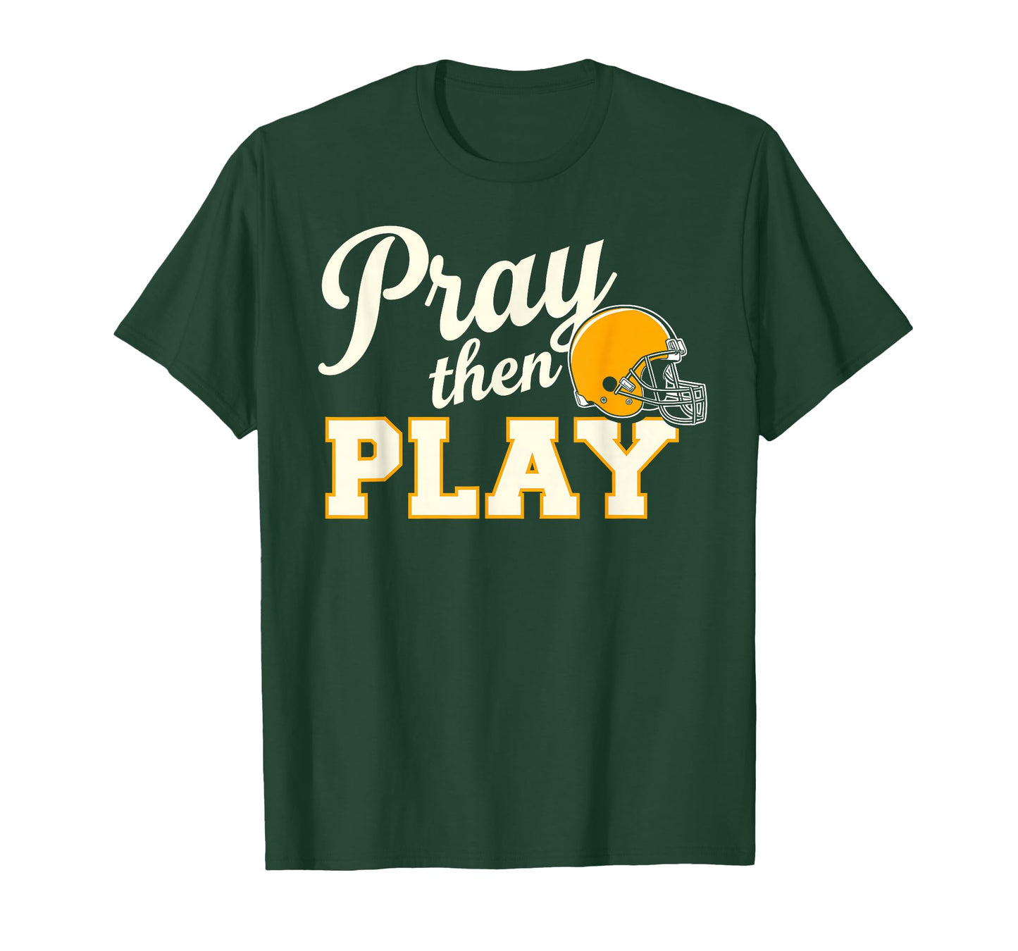 Pray Then Play - Football Helmet Encouragement T-Shirt
