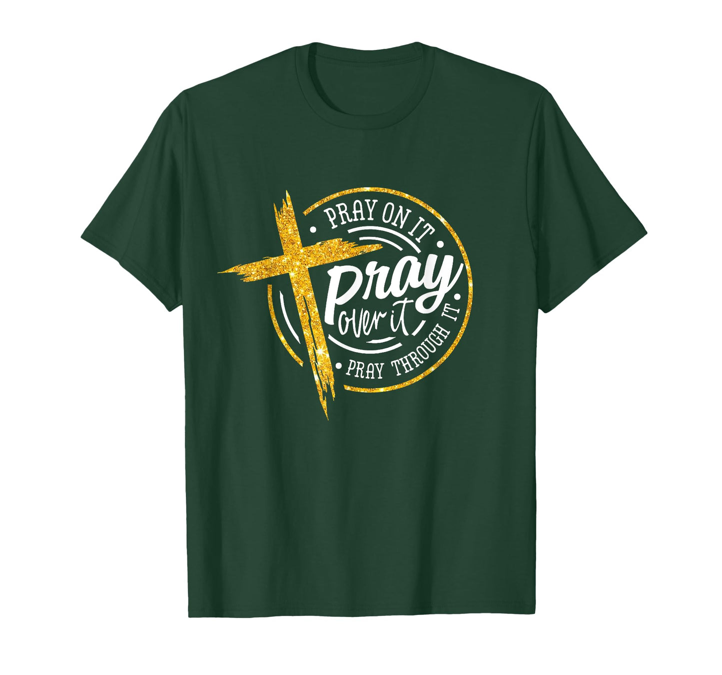 Pray on it Pray over it Pray through it, Christian cross T-Shirt