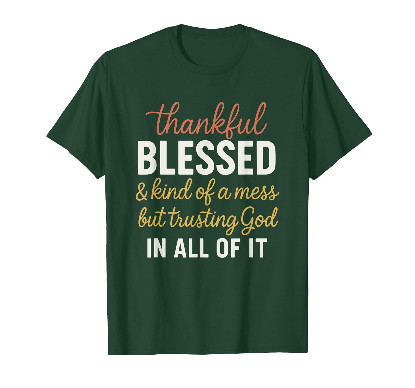 Thankful Blessed and Kinda A Mess But Trusting God T-Shirt