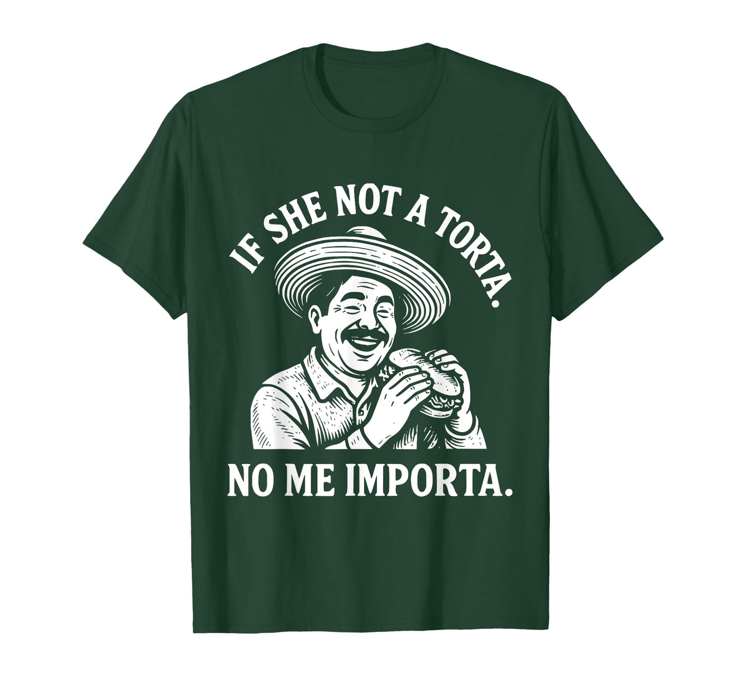 If She Not A Torta No Me Importa. Cinco de Mayo. T-Shirt
