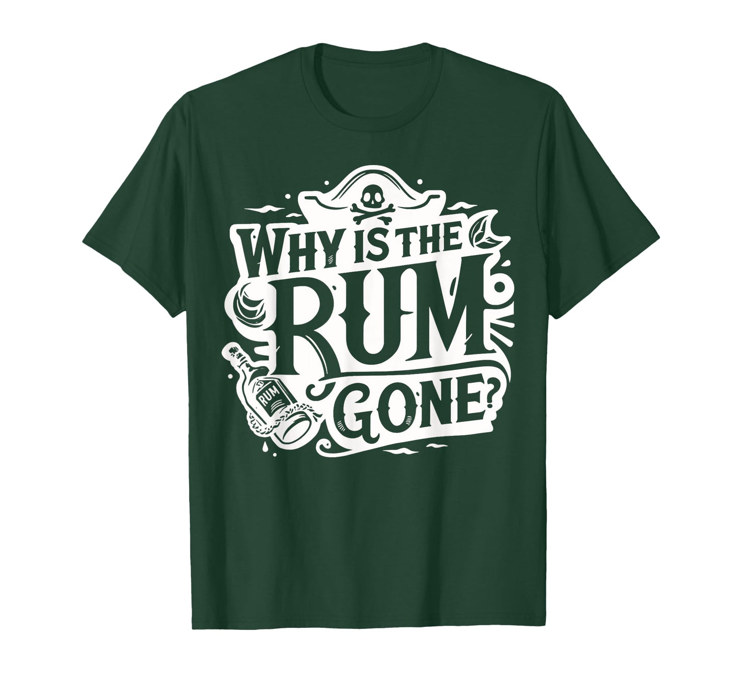 Why Is The Rum Gone - Funny Humorous Pirate Captain Quote T-Shirt