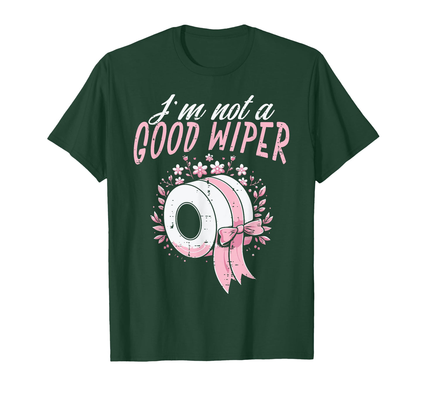 Inappropriate Im Not A Good Wiper Humor Joke Women Men T-Shirt