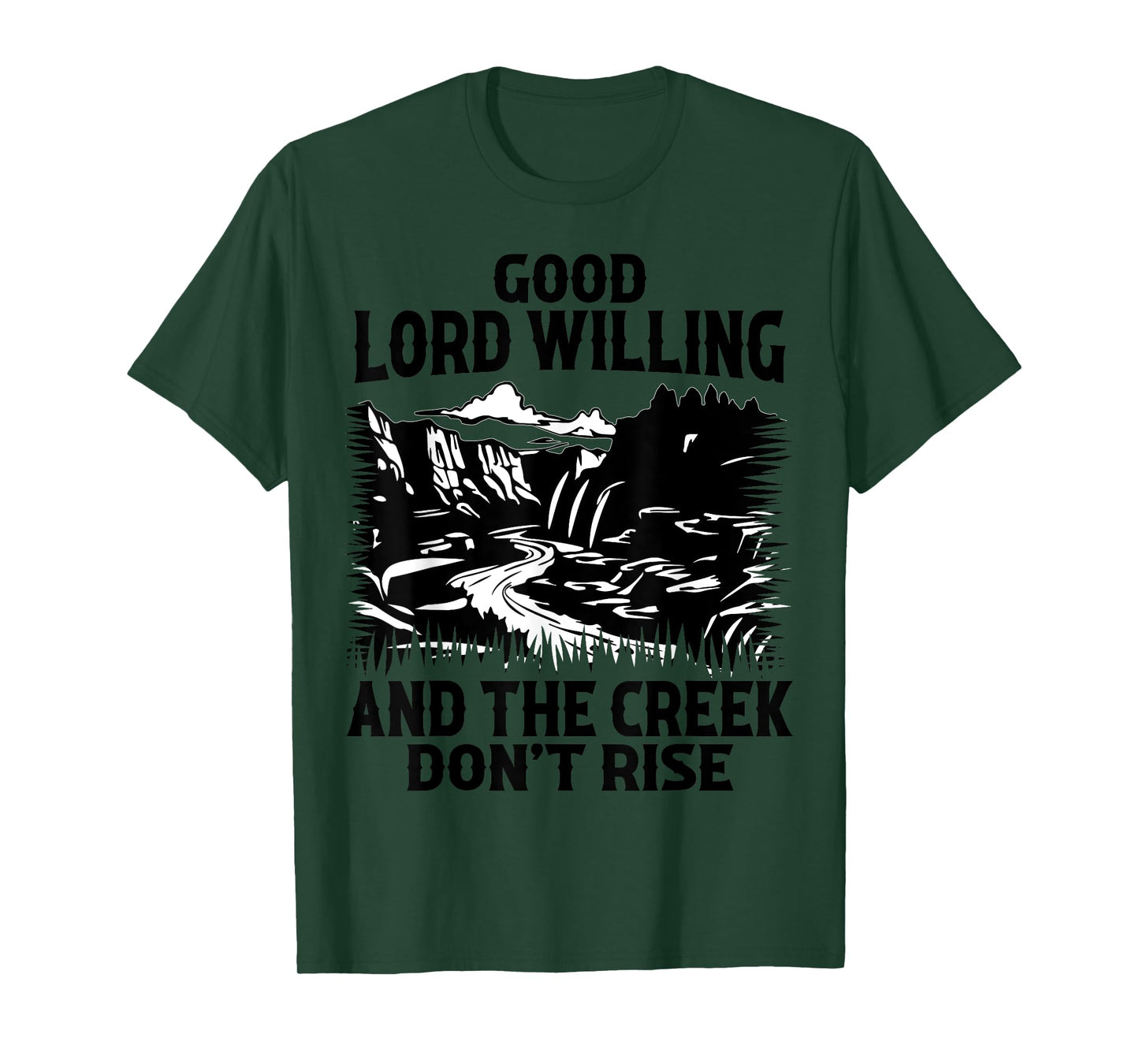 Good Lord Willing And The Creek Don't Rise Funny Quote T-Shirt