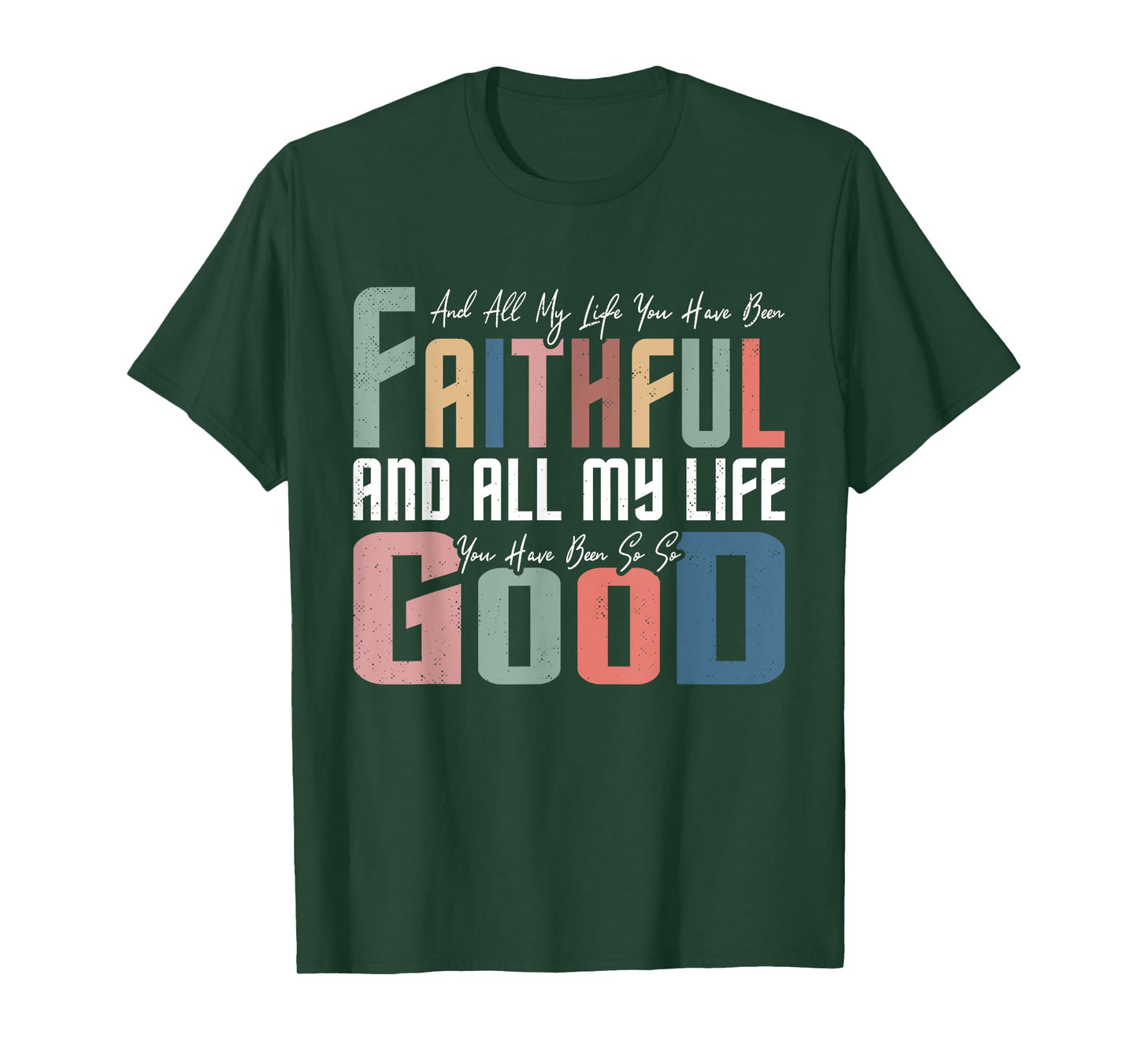All My Life You Have Been Faithful Inspirational Christian T-Shirt
