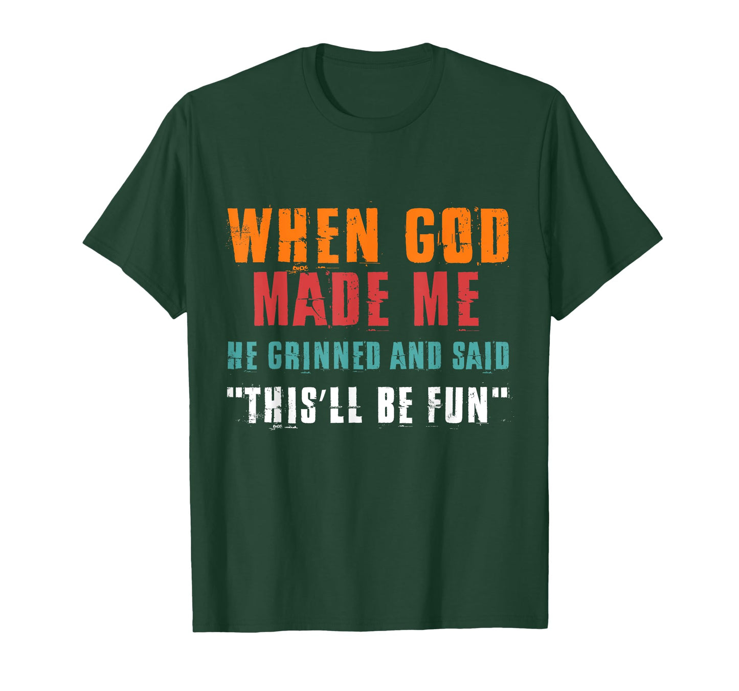 When God Made Me He Grinned and Said Funny Saying T-Shirt