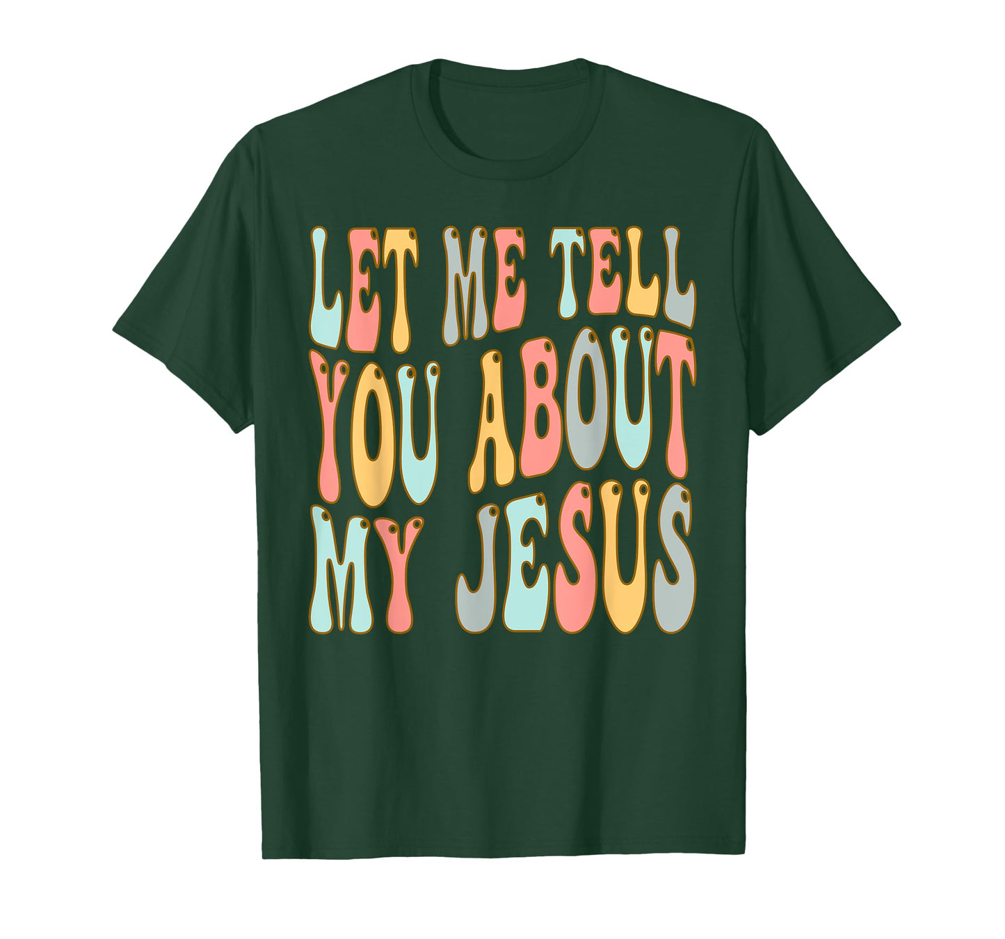 Let Me Tell You About My Jesus Christ T-Shirt