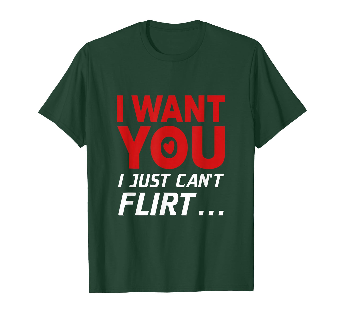 Funny I Want You I Just Can't Flirt T-Shirt