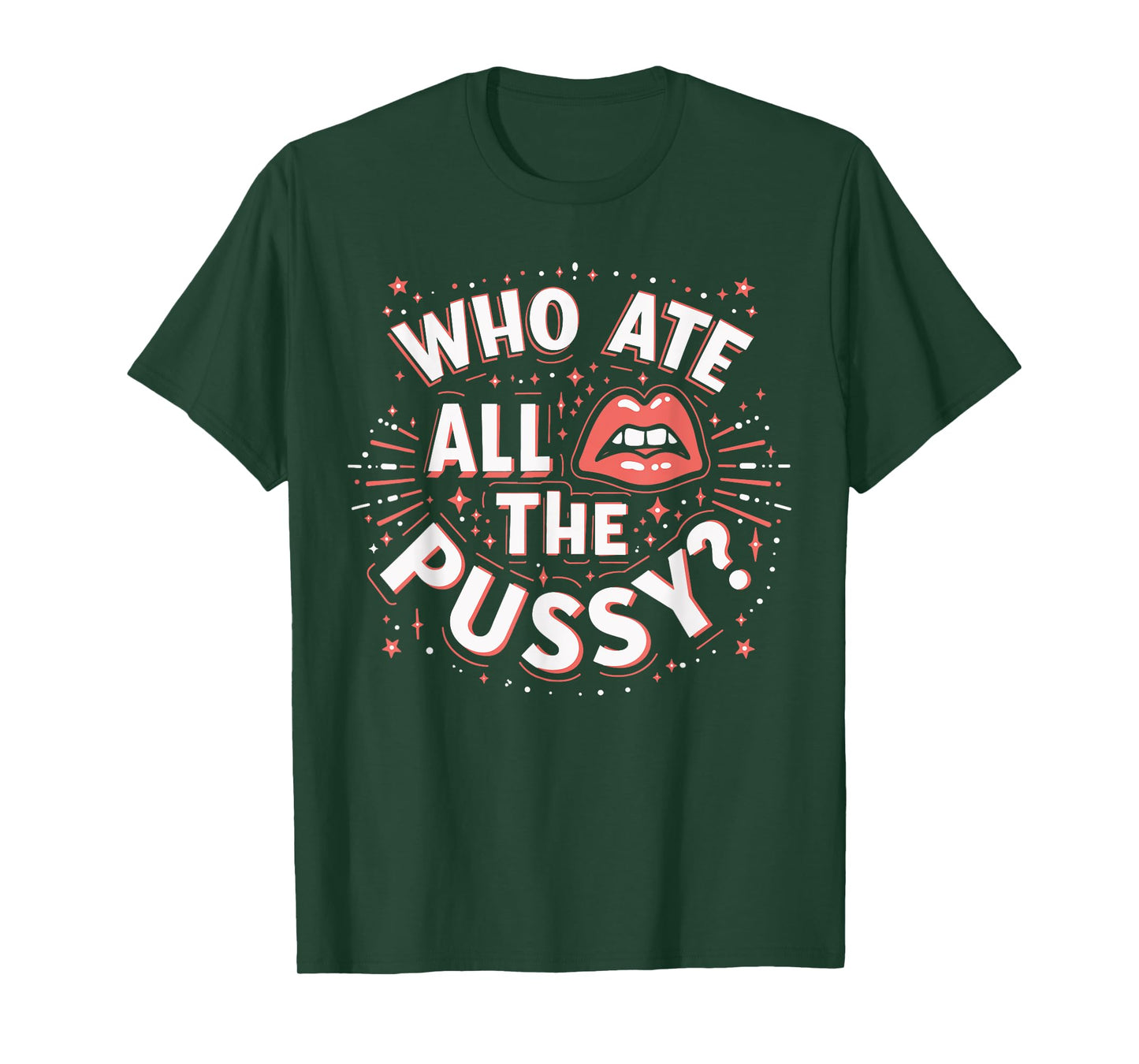 Who Ate All The Pussy Shirt Men Women Adult Humor T-Shirt