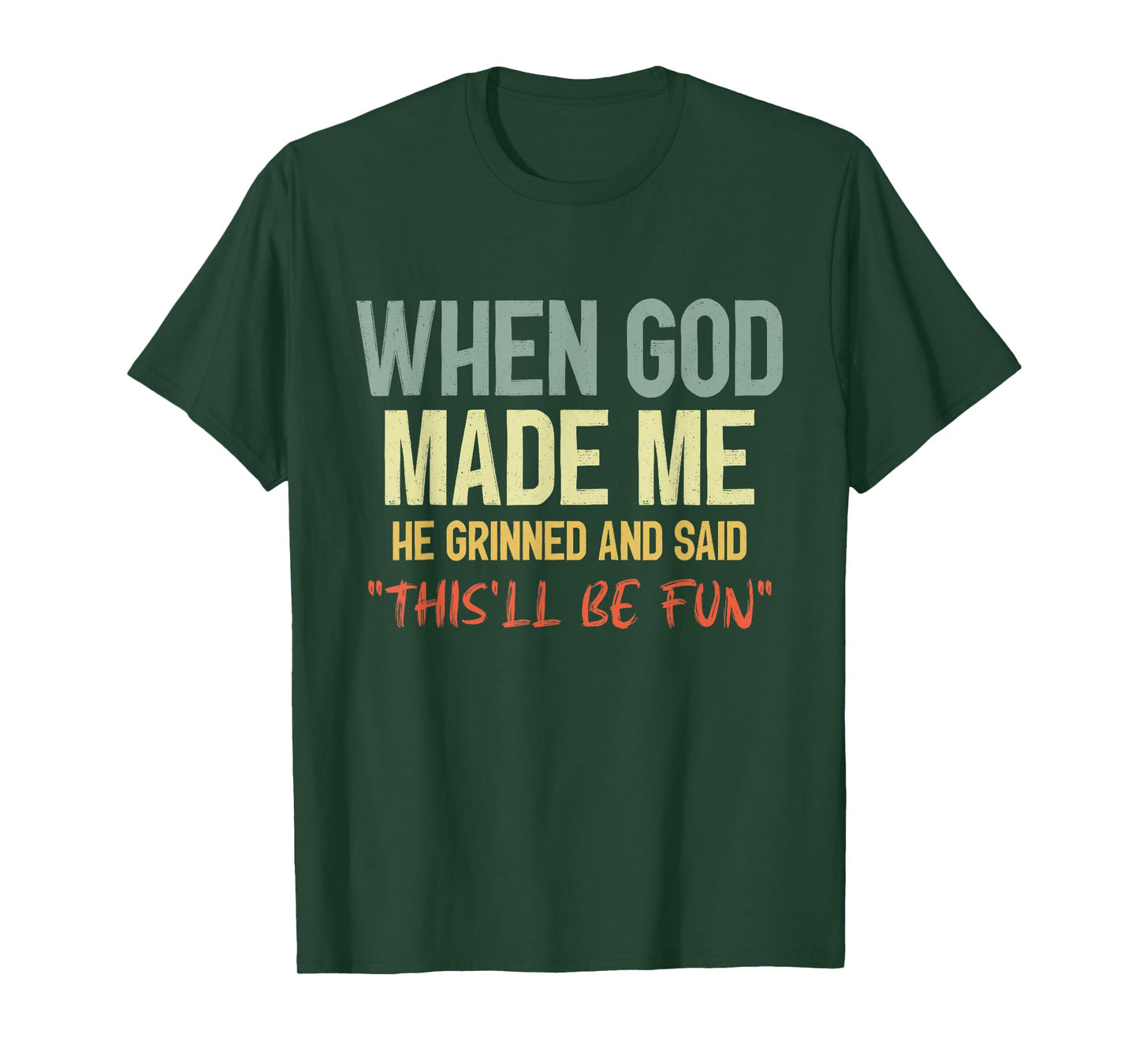 When God Made Me Grinned and Said This'll Be Fun Funny Quote T-Shirt