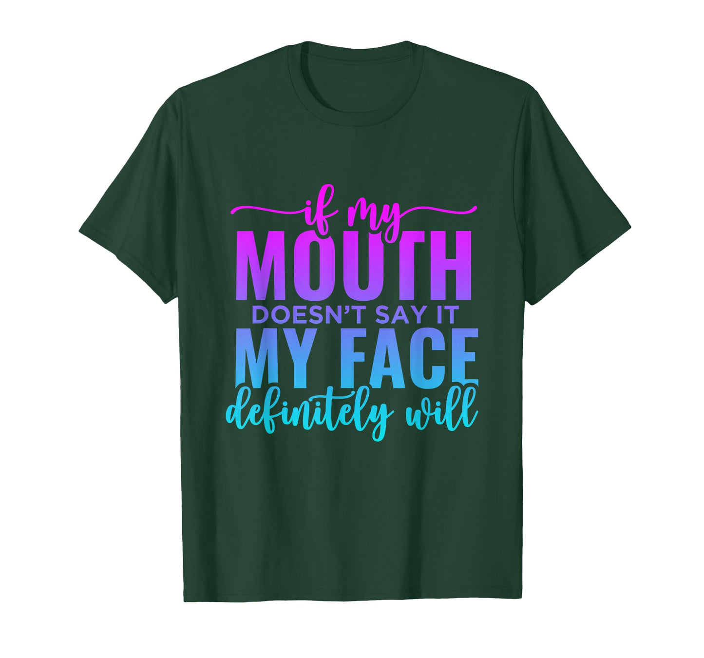 If My Mouth Doesn't Say It My Face Will Sarcastic Quote T-Shirt