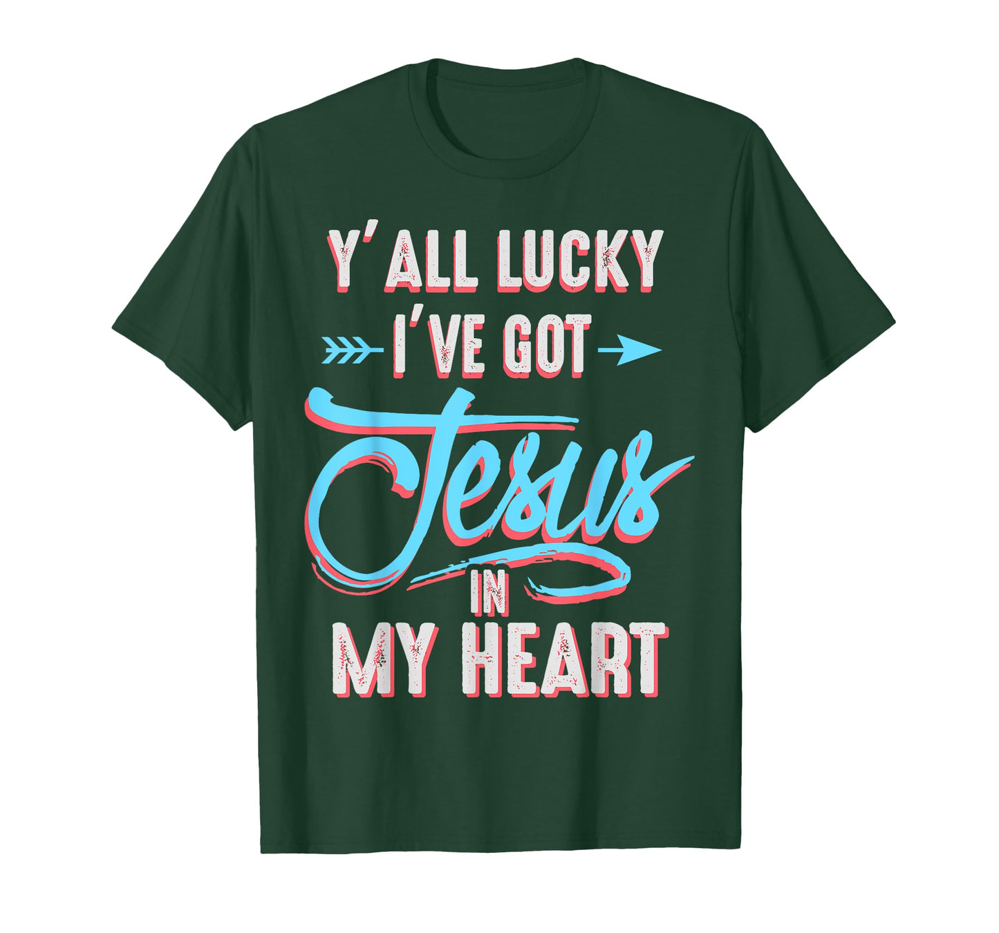 Y'all Lucky I Got Jesus in My Heart Funny Southern Christian T-Shirt