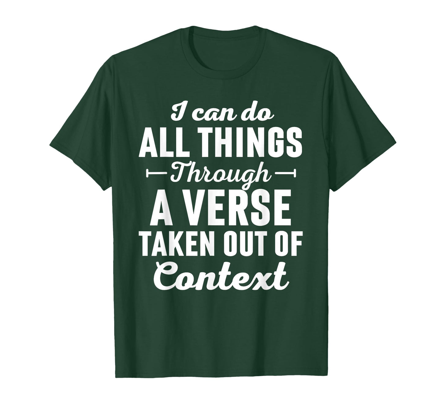 I Can Do All Things Through A Verse Taken Out Of Context T-Shirt