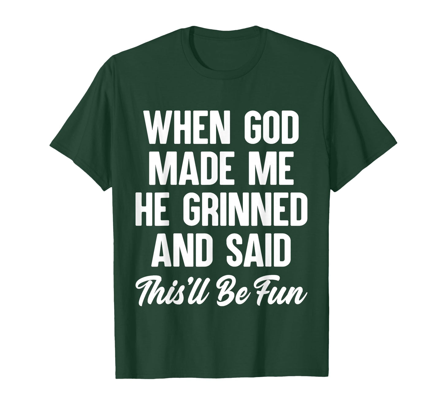 When God Made Me He Grinned and Said This'll Be Fun T-Shirt