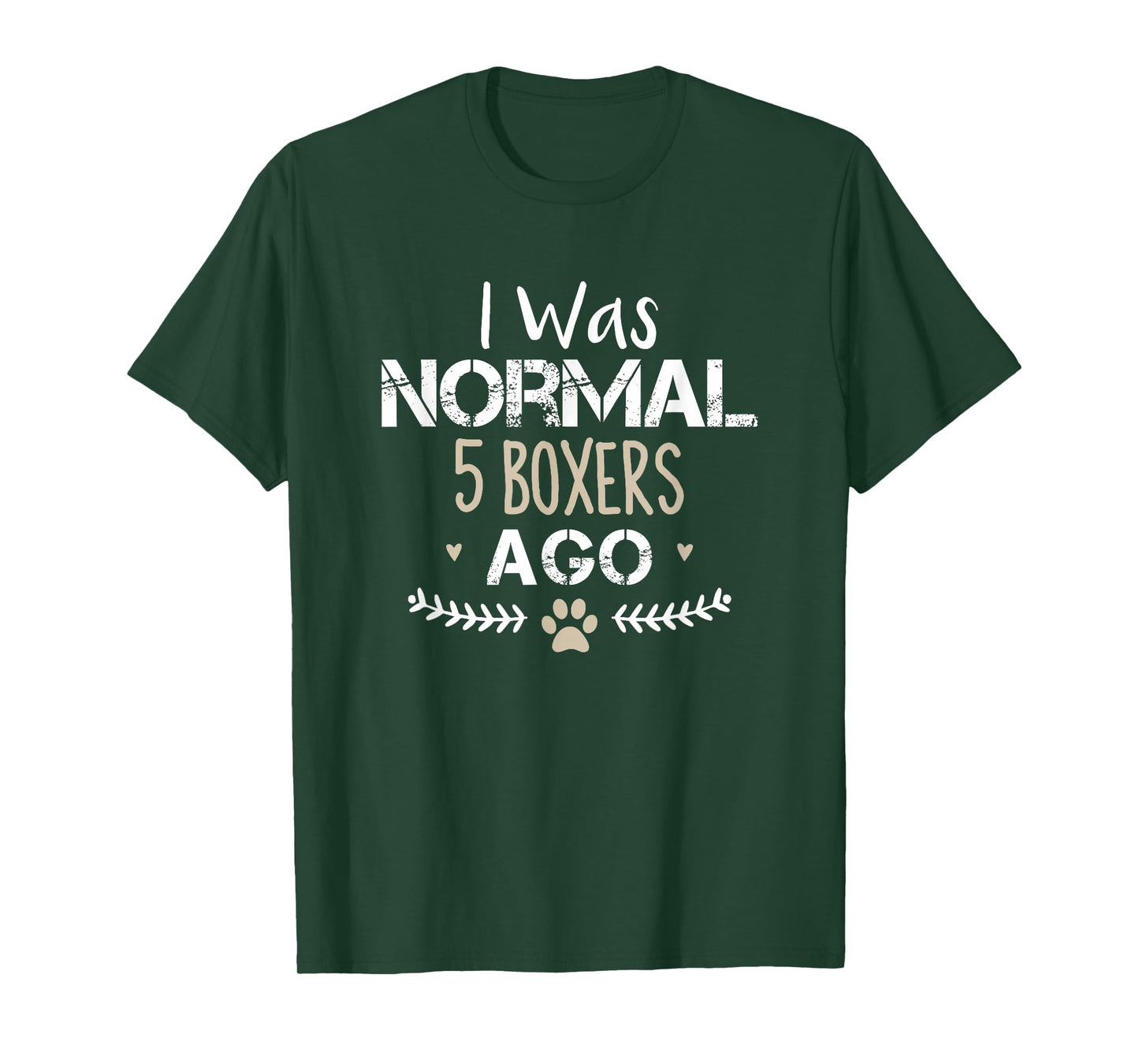 I Was Normal 5 Boxers Ago Funny Boxer Dog Novelty Saying T-Shirt