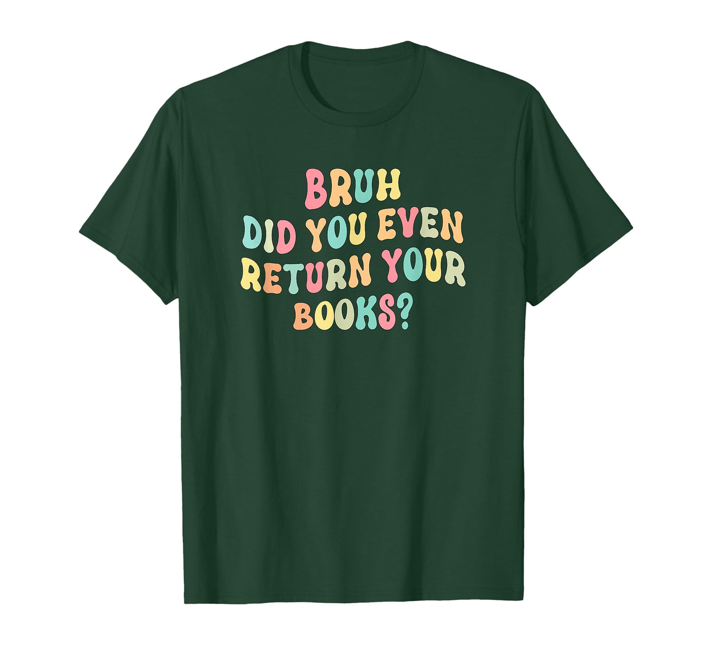Bruh Did You Even Return Your Books - Librarian Teacher Book T-Shirt