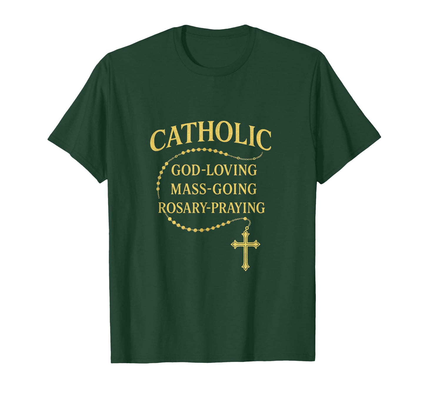 Catholic - God-Loving Mass-Going Rosary Praying T-Shirt