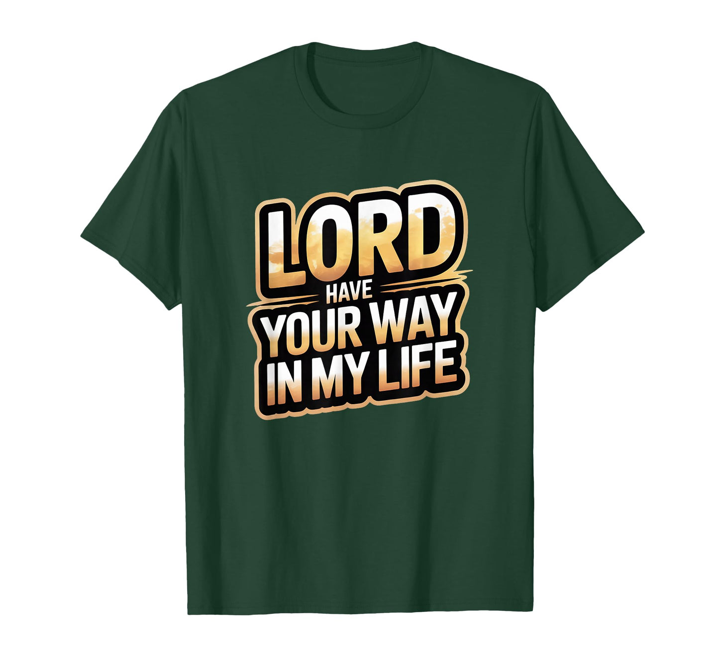 Lord Have Your Way in My Life T-Shirt