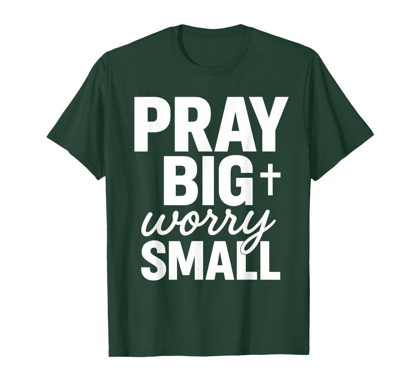 Pray Big Worry Small Faith Christian T-Shirt
