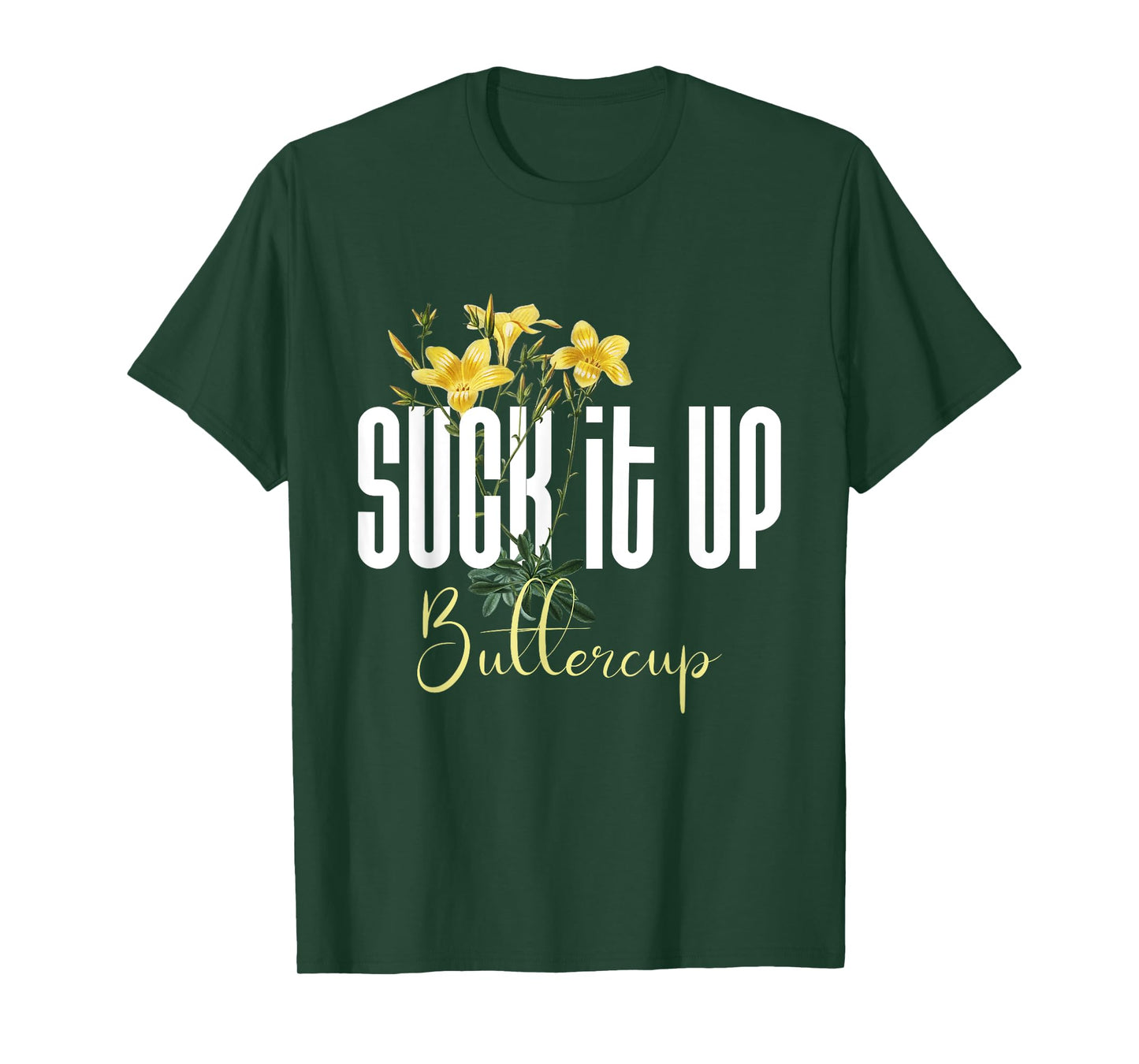 Funny Saying Graphic Quote Suck It Up Buttercup Sign T-Shirt