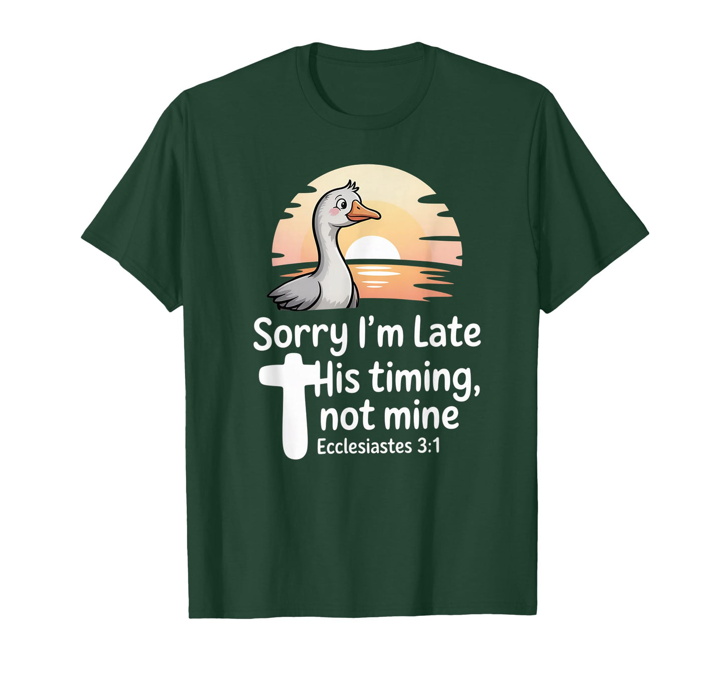 Sorry I'm Late his Timing not Mine, Funny Christian Goose T-Shirt