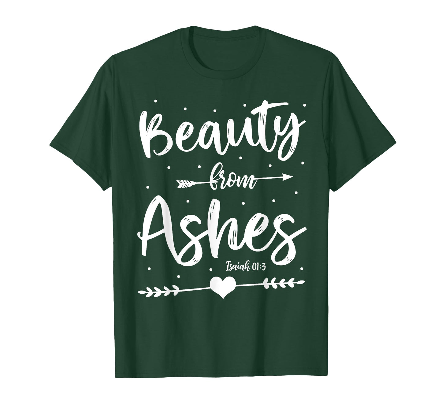 Cute Christian Bible Verse Quote Beauty From Ashes T-Shirt