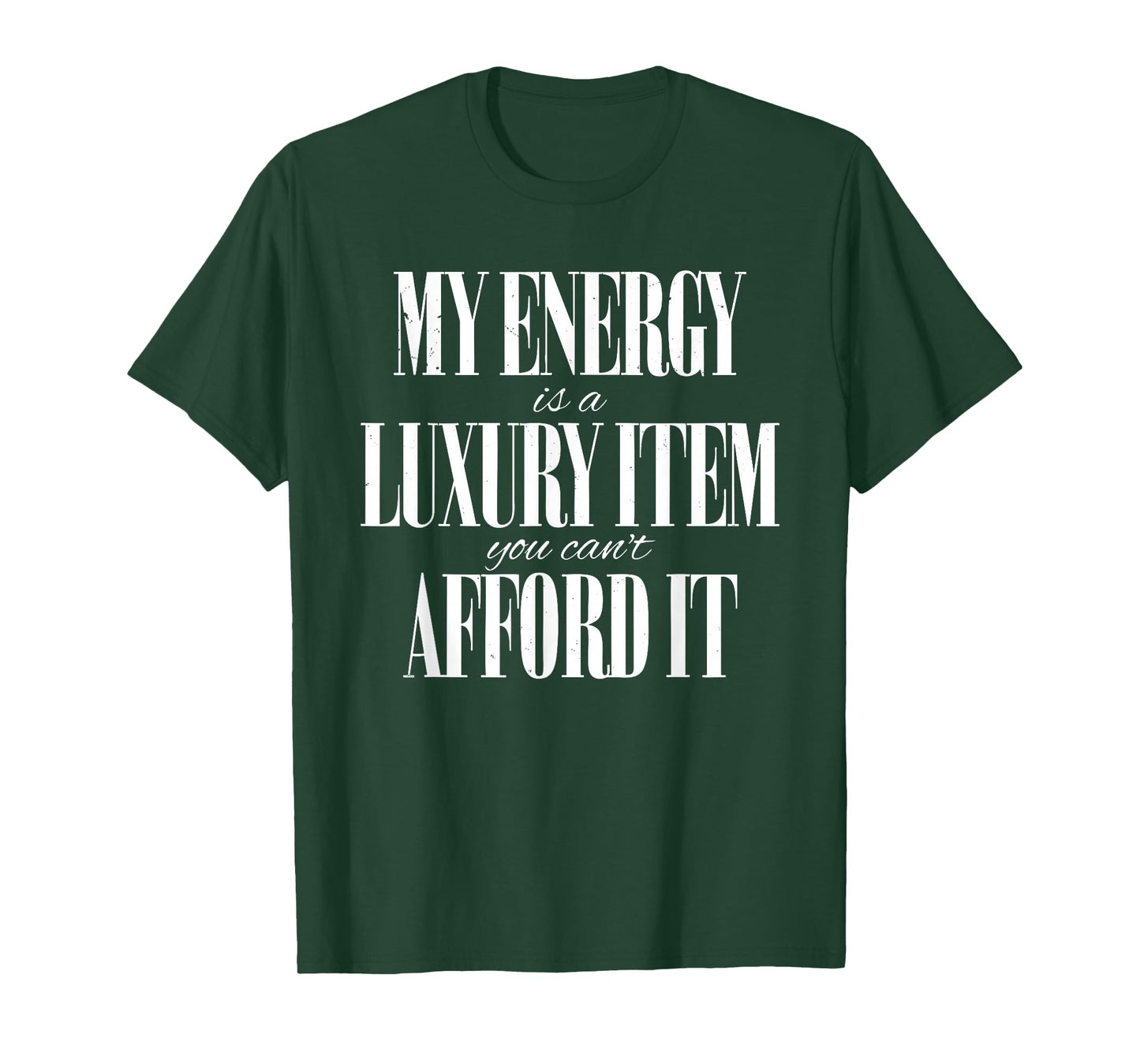 My Energy is A Luxury Item You Cant Afford It Funny Quotes T-Shirt