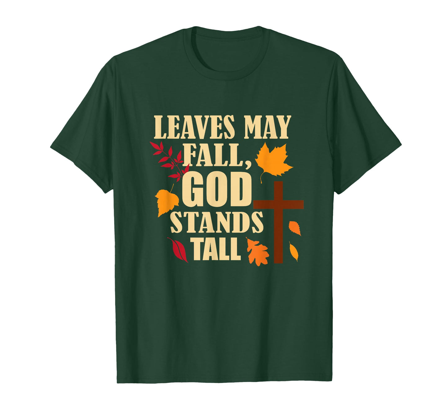 Leaves May Fall, God Stands Tall Autumn Christian T-Shirt
