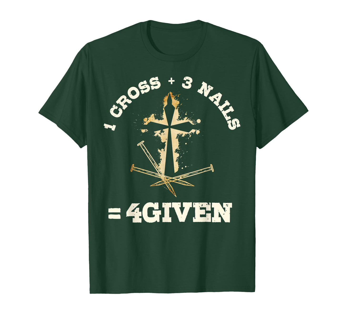 1 Cross + 3 Nails = 4Given, Forgiven Christian & Catholic T-Shirt